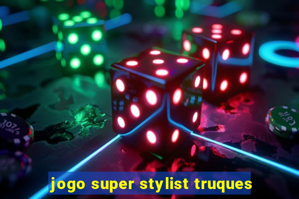 jogo super stylist truques